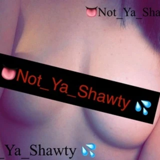 🤐 Not Ya Shawty 👅